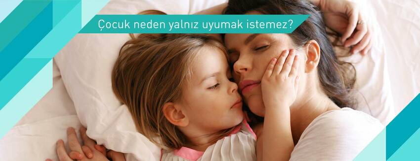 Çocuk neden yalnız uyumak istemez?